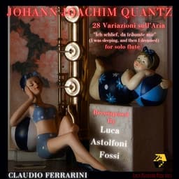 Johann Joachim Quantz Recomposed by Luca Astolfoni Fossi: 28 Variazions on Aria “ I Was Sleeping, and Then I Dreamed” for Solo Flute - Johann Joachim Quantz