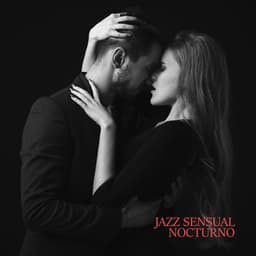 Jazz Sensual Nocturno: Música Romántica para Citas en Casa y Hacer el Amor - Piano Musica Romantica Ensemble