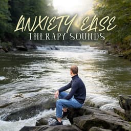 Anxiety Ease Therapy Sounds - Relieving Stress Music Collection