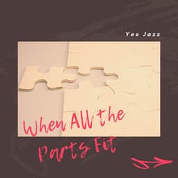 When All the Parts Fit - Yes Jazz