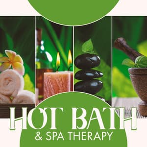 Hot Bath & Spa Therapy: Spa New Age Relaxation Body Care and Massage, Beauty Therapy, Aromatherapy, Wellness Calm Dreams, Home Ambience - Spa Music!