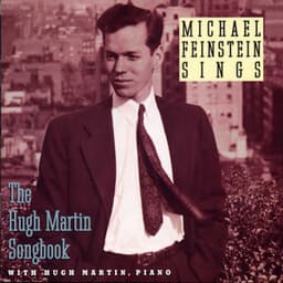 Michael Feinstein Sings / The Hugh Martin Songbook - Michael Feinstein