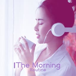 The Morning Routine: Feel the Groove, Organic Coffee Shop Grooves, Heartwarming Mood Jazz - Relaxing Instrumental Music