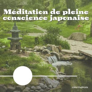 Méditation de pleine conscience japonaise - Loren Euphoria