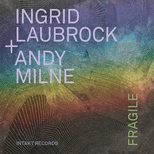 Fragile - Ingrid Laubrock