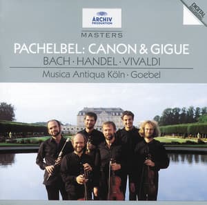 Pachelbel: Canon & Gigue / Bach: Orchestral Suites Nos.2 & 5 / Handel: Sonata No.4 / Vivaldi: Sonata No.12 - Musica Antiqua Köln