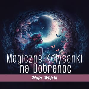 Magiczne Kołysanki na Dobranoc: Spokojna Muzyka Fortepianowa - Maja Wójcik