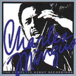 The Complete Debut Recordings - Charles Mingus