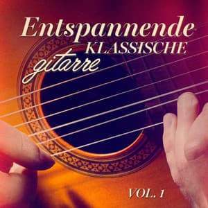 Entspannende klassische Gitarre, Vol. 1 - Klassische Musik