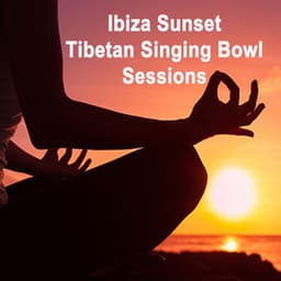 Ibiza Sunset Tibetan Singing Bowl Sessions  - Wipe out All Negativity Inside You - Tibetan Singing Bowls