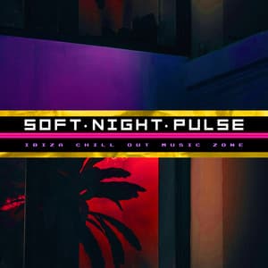 Soft Night Pulse - Ibiza Chill Out Music Zone