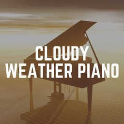 Cloudy Weather Piano - Soft Piano Music