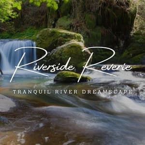 Riverside Reverie: Serene River Soundscapes for Sleep - Moods & Water sounds
