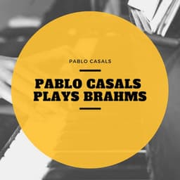 Pablo Casals Plays Brahms - Pablo Casals