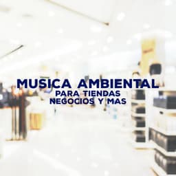 Musica Ambiental Para Tiendas Negocios Y Mas - Música de Trabajo Ambiente