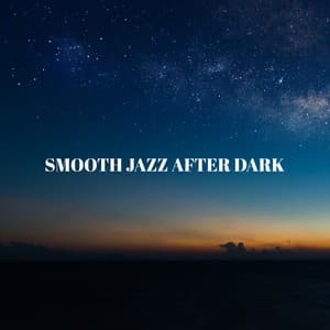 Smooth Jazz After Dark - Jazz Classics, Late Night Jazz, Chilled Jazz, Romance, Chill Instrumental Beats, Evening Jazz and Lounge Mood Music - Background JAZZ Essentials