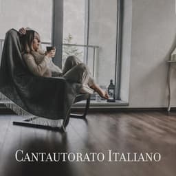 Cantautorato Italiano – Le Più Belle Canzoni Per Rilassarsi - Artisti Vari Italiani