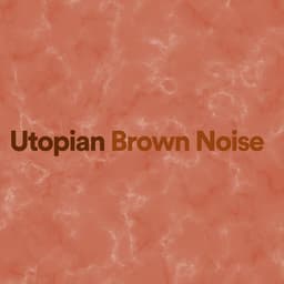 Utopian Brown Noise - Brown Noise