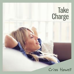 Take Charge: Envision Your Future Self, Overcome Limiting Beliefs, Do What You Want, Despite Convention - Criss Howell