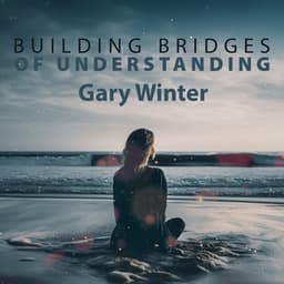 Building Bridges of Understanding - Gary Winter
