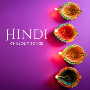 Hindi Chillout Songs – Electronic Remixes + New Indian Hits - Hindi Dance Vibes