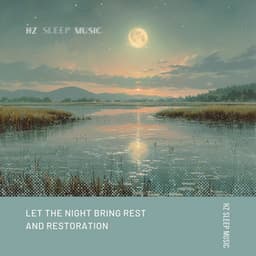 Let the Night Bring Rest and Restoration - Hz Sleep Music