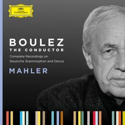 Boulez A-Z: Mahler - Gustav Mahler