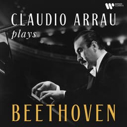 Claudio Arrau Plays Beethoven - Ludwig van Beethoven