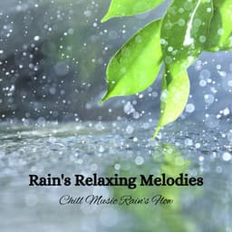 Rain's Relaxing Melodies: Chill Music Rain's Flow - Calm Rain Sounds