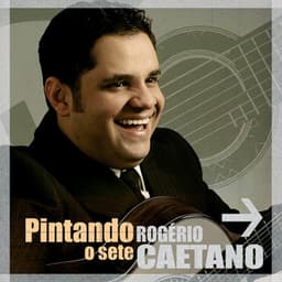 Pintando o Sete - Rogério Caetano