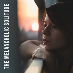 The Melancholic Solitude: Piano Songs to Romanticise Your Alone Time, Midnight Reflections - Sad Music Zone