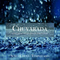 Chuvarada - Para Dormir Super Rápido - Som De Chuva E Tempestades