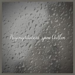 Regengeräusche zum Chillen - Entspannungsmusik Oase