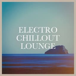Electro Chillout Lounge - Electro Lounge All Stars