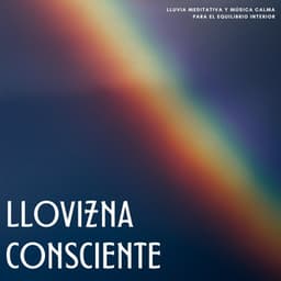 Llovizna Consciente: Lluvia Meditativa Y Música Calma Para El Equilibrio Interior - Siente El Clima
