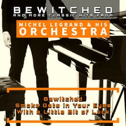 Bewitched and More Classic Hits from Michel Legrand & His Orchestra - Michel Legrand