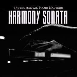 Harmony Sonata: Smooth Piano Music - Instrumental Piano Masters