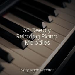 50 Deeply Relaxing Piano Melodies - Relajación Piano