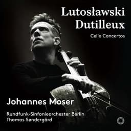 Lutoslawski & Dutilleux: Cello Concertos - Johannes Moser
