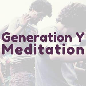 Generation Y Meditation: Soft Music for Millennials & Echo Boomers to Relax to - First Genesis