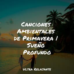 Canciones Ambientales de Primavera | Sueño Profundo - Música ambiental relajante