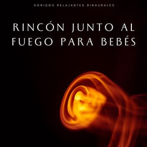 Rincón Junto Al Fuego Para Bebés: Sonidos Relajantes Binaurales - Sistema de ritmos binaurales