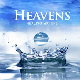 Heavens Healing Waters - Stress Relief Calm Oasis