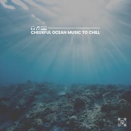 Cheerful Ocean Music to Chill - Wave Sound Group