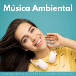 Música Ambiental: Enfoque Restaurativo Con Olas De Océano Relajante - El Tiempo Central