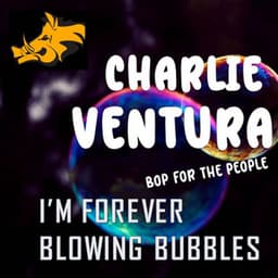 Bop for the People : Vol. 3 - I'm Forever Blowing Bubbles - Charlie Ventura