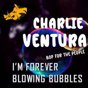Bop for the People : Vol. 3 - I'm Forever Blowing Bubbles - Charlie Ventura