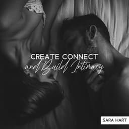 Create Connect and Build Intimacy: Make Your Crush Go Crazy Over You, Explore Tantric Mysteries & Magic, TLS Tantra , Ecstatic Love Making - Sara Hart