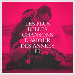 Les plus belles chansons d'amour des années 80 - Génération 80