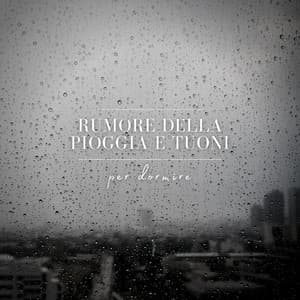 Rumore della Pioggia e Tuoni per Dormire - Musica Rilassante & Benessere